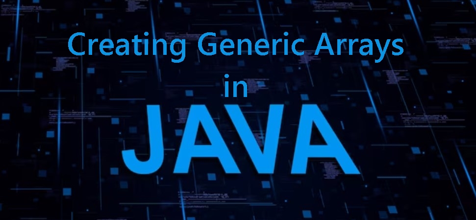 creating generic arrays in Java concept art